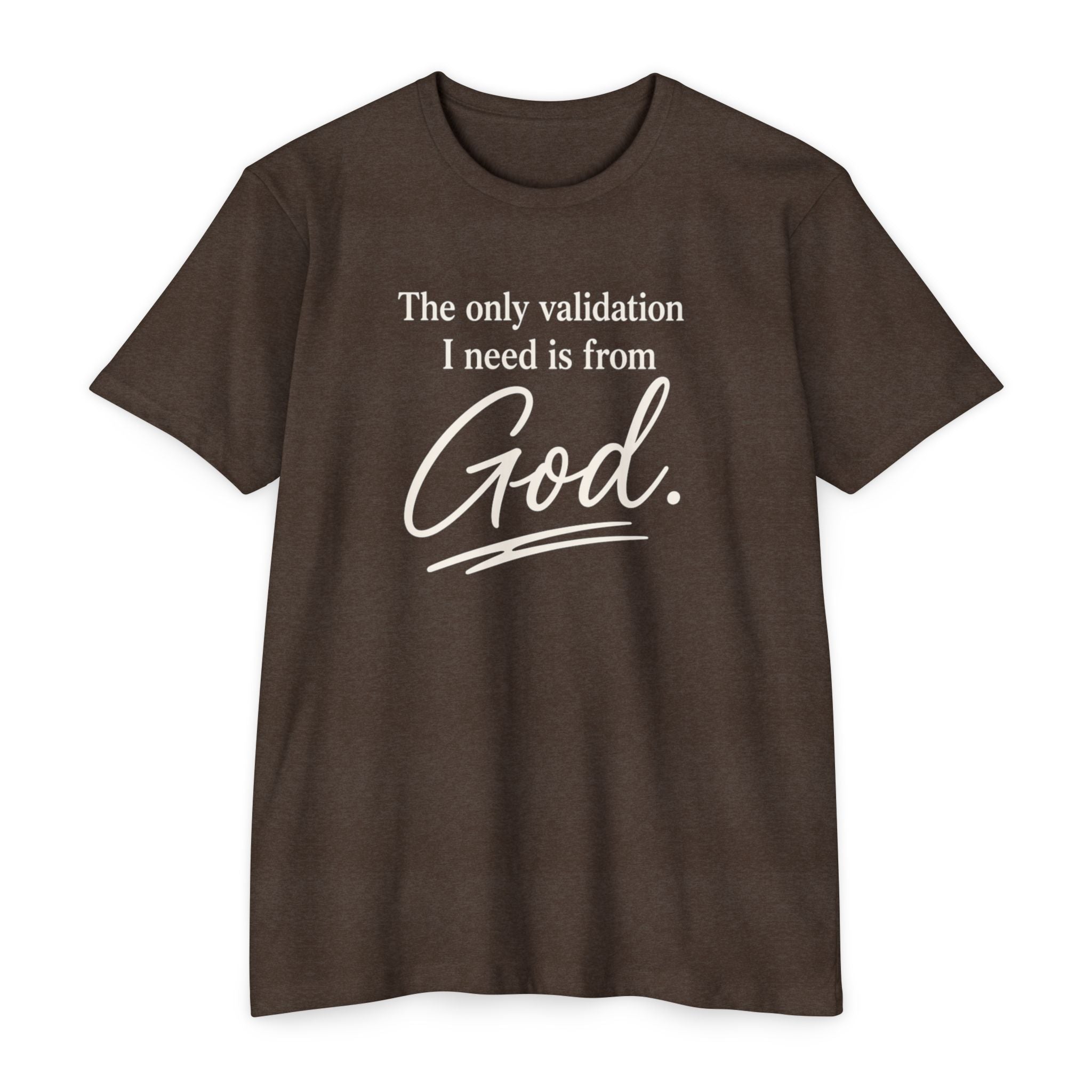 God Validation T-Shirt — “The only validation I need is from God.” Christian Faith Tee