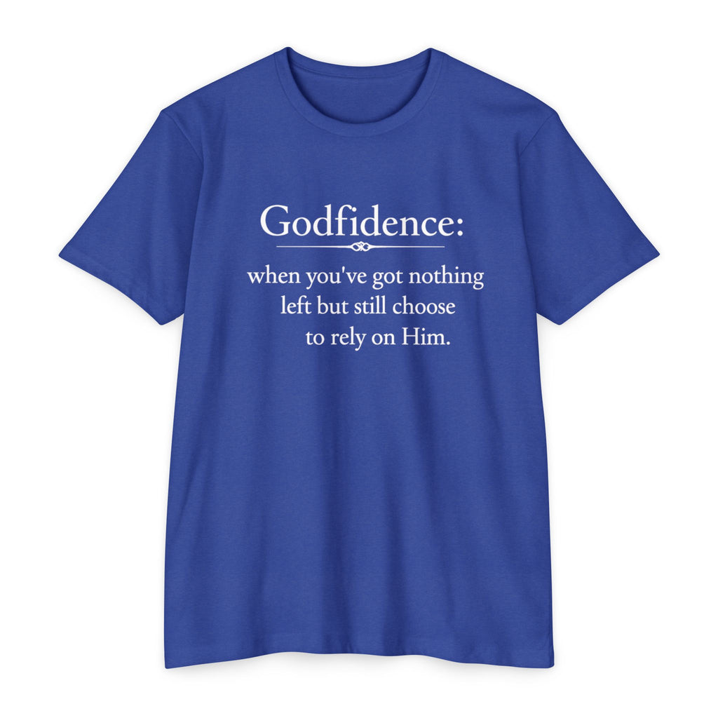 Godfidence T-Shirt — "Godfidence: when you've got nothing left but still choose to rely on Him." Christian Faith Tee