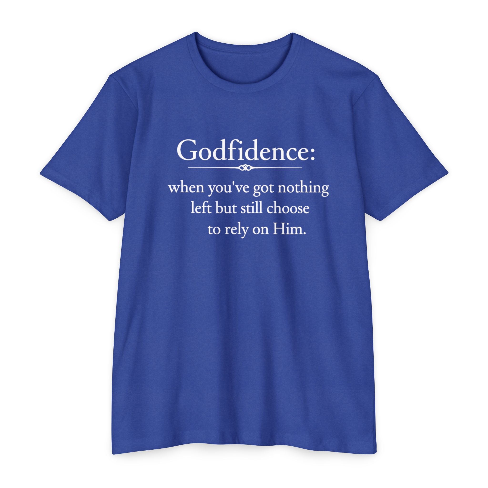 Godfidence T-Shirt — "Godfidence: when you've got nothing left but still choose to rely on Him." Christian Faith Tee