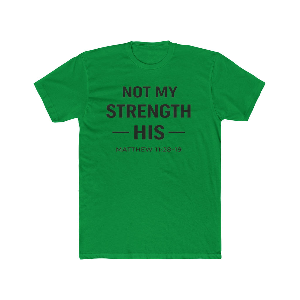 Not My Strength His T‑Shirt — Mens Matthew 11:28-19 Christian Faith Tee