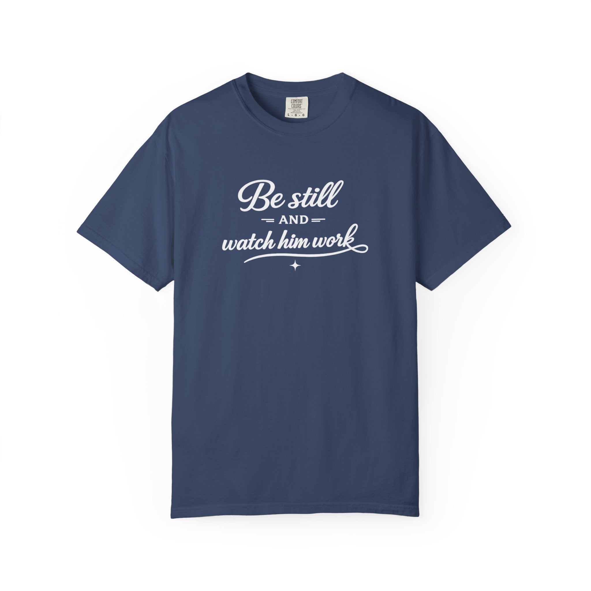 " Be Still And Watch Him Work" Faith Inspired  T-Shirt