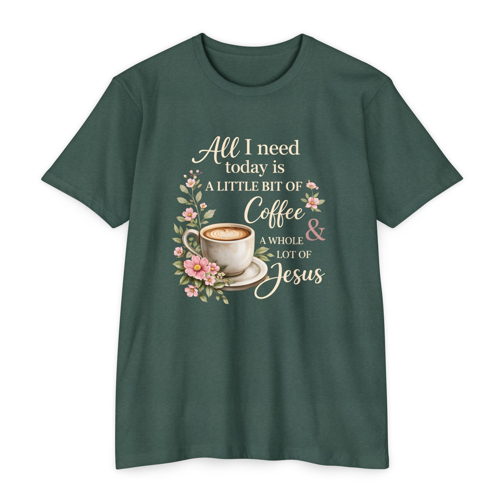 Womens Coffee & Jesus T-Shirt — "All I Need Today Is A Little Bit of Coffee & A Whole Lot of Jesus" — Floral Christian Tee