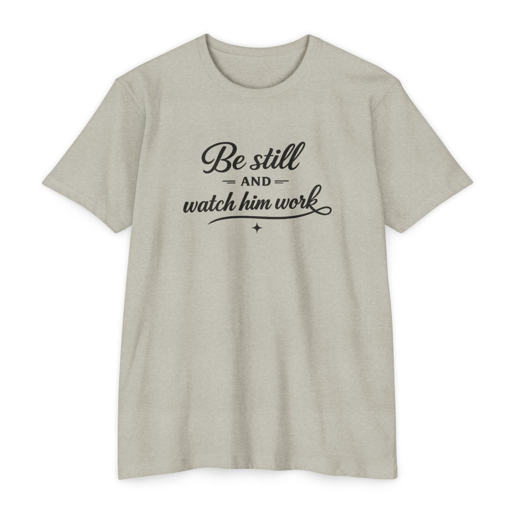 Womens Be Still and Watch Him Work T-Shirt | Christian Faith Scripture Tee