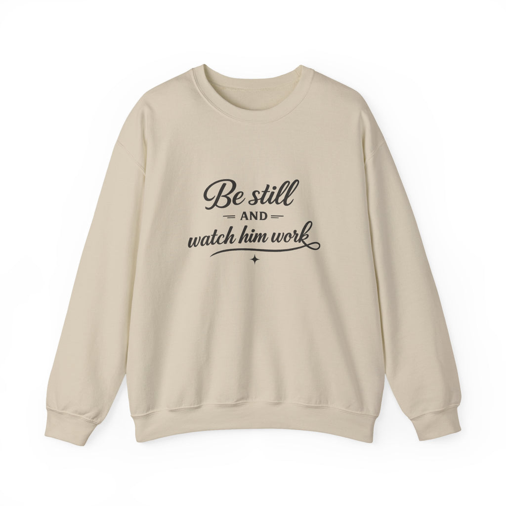 Crewneck Sweatshirt — "Be Still and Watch Him Work" Inspirational Christian Pullover