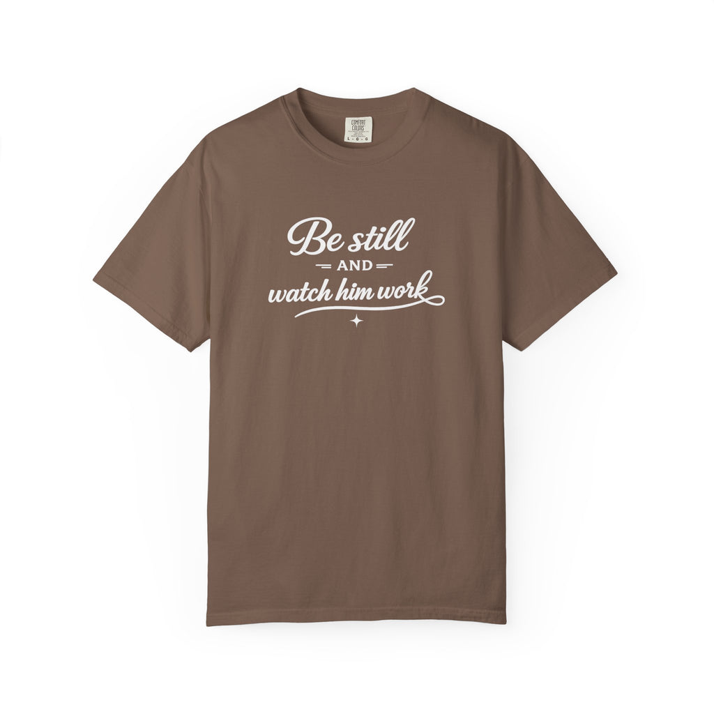 " Be Still And Watch Him Work" Faith Inspired  T-Shirt