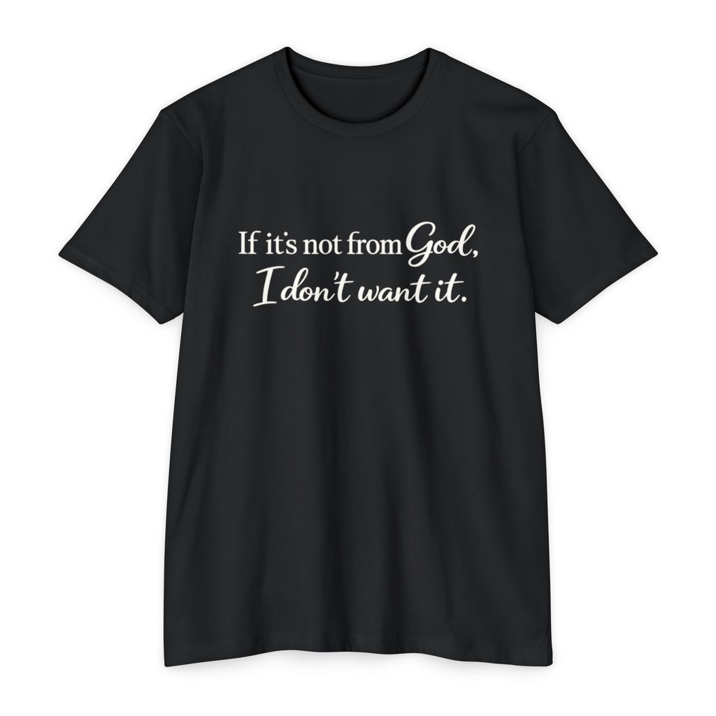 Faith-Inspired T-Shirt — "If it's not from God, I don't want it."