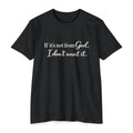 Faith-Inspired T-Shirt — "If it's not from God, I don't want it."