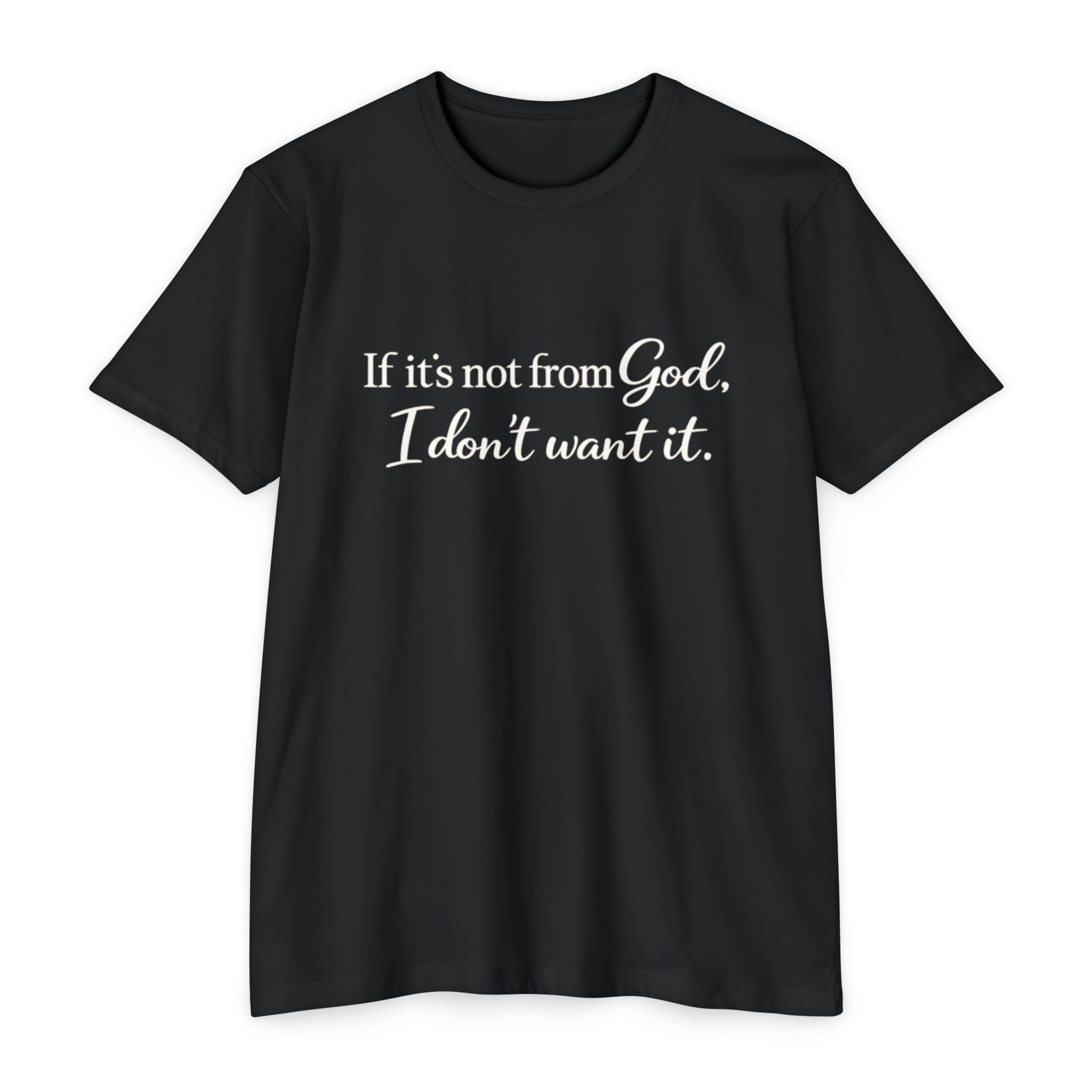 Faith-Inspired T-Shirt — "If it's not from God, I don't want it."