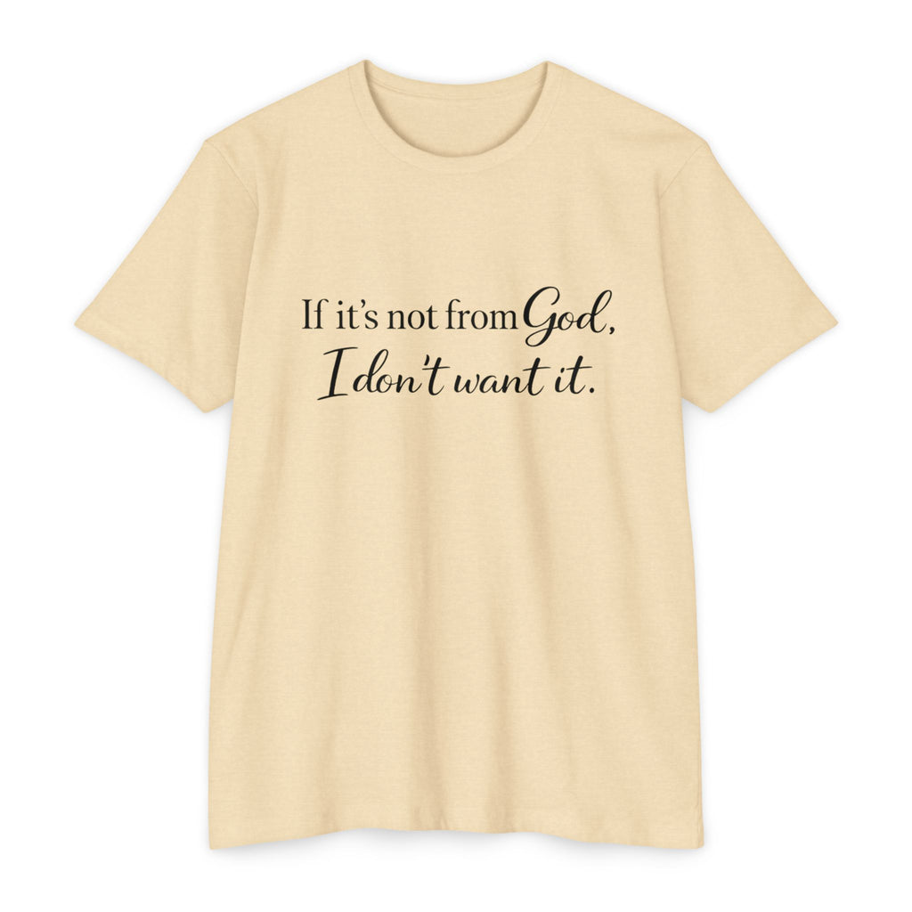 Faith-Inspired T-Shirt — "If it's not from God, I don't want it."