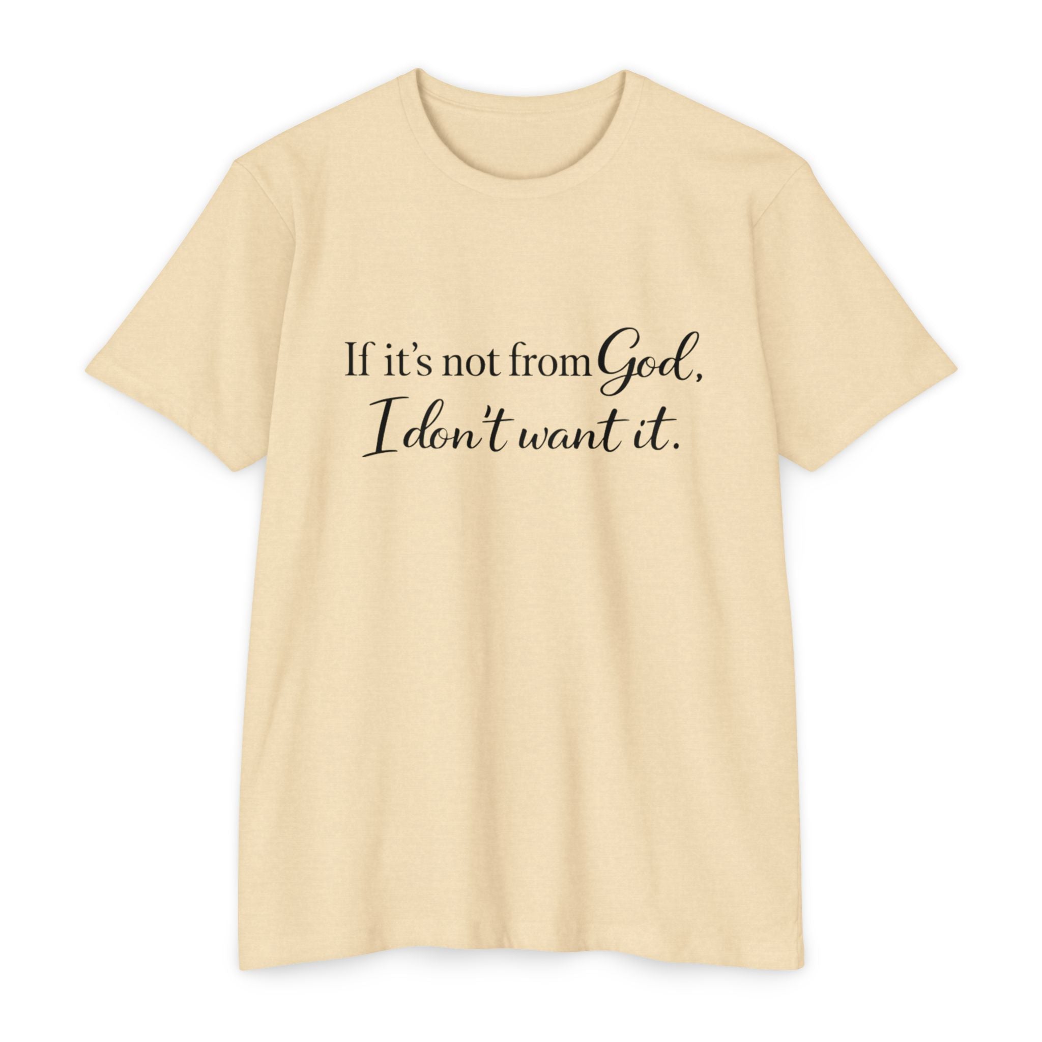 Faith-Inspired T-Shirt — "If it's not from God, I don't want it."