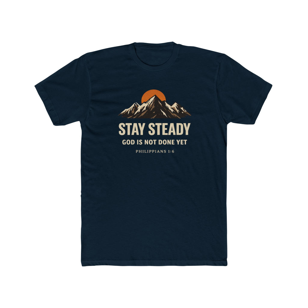 Stay Steady Mountain Tee – "Stay Steady, God Is Not Done Yet" Inspirational Christian T-Shirt