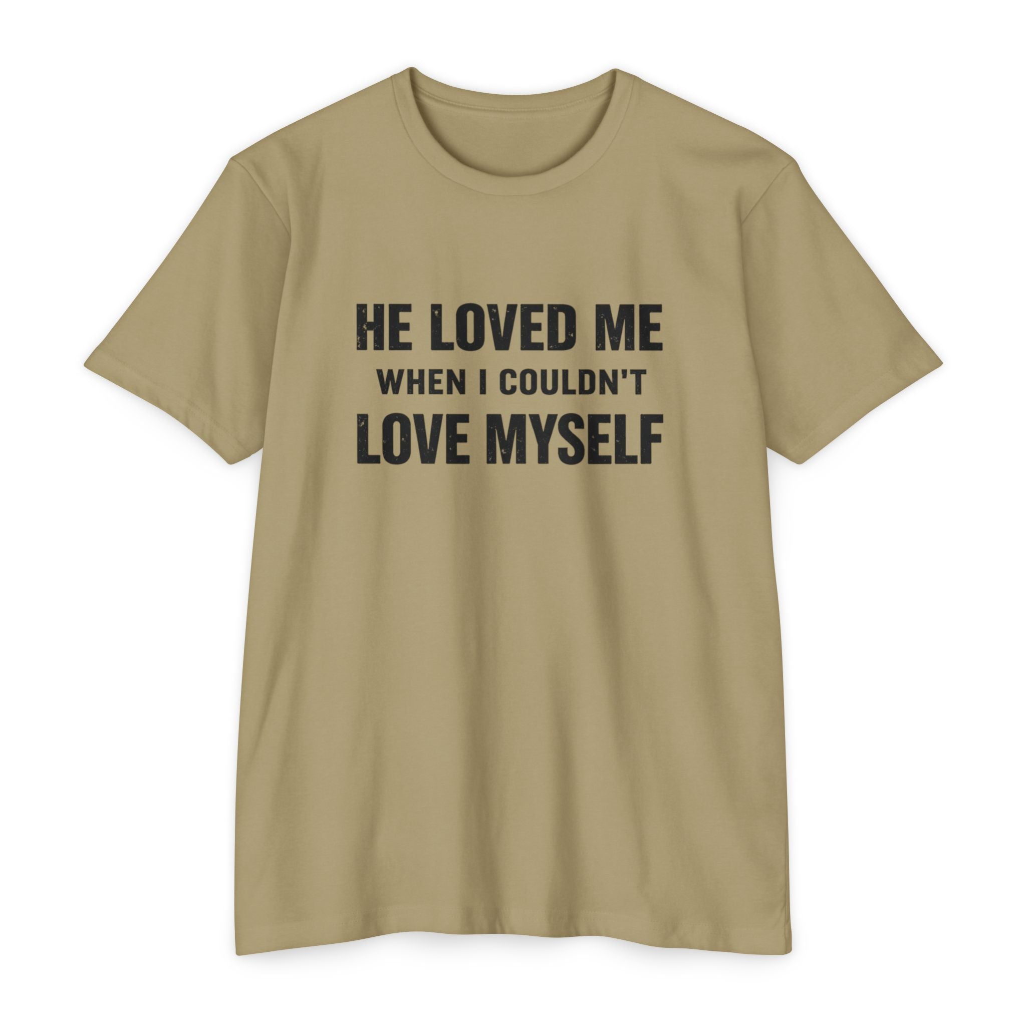 He Loved Me When I Couldn't Love Myself T-Shirt