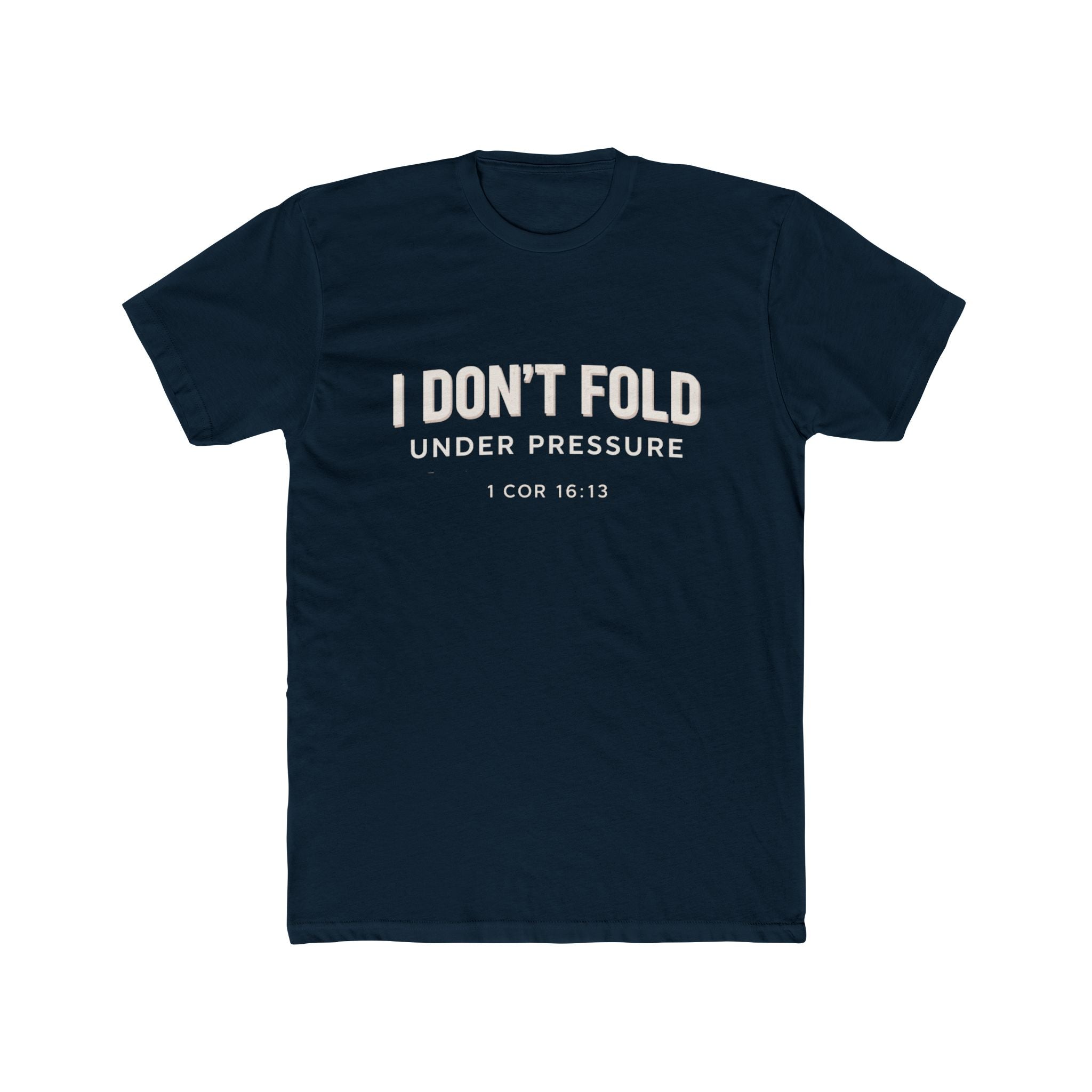 Mens I Don't Fold Under Pressure Tee — Inspirational Christian Graphic T‑Shirt (1 Cor 16:13)