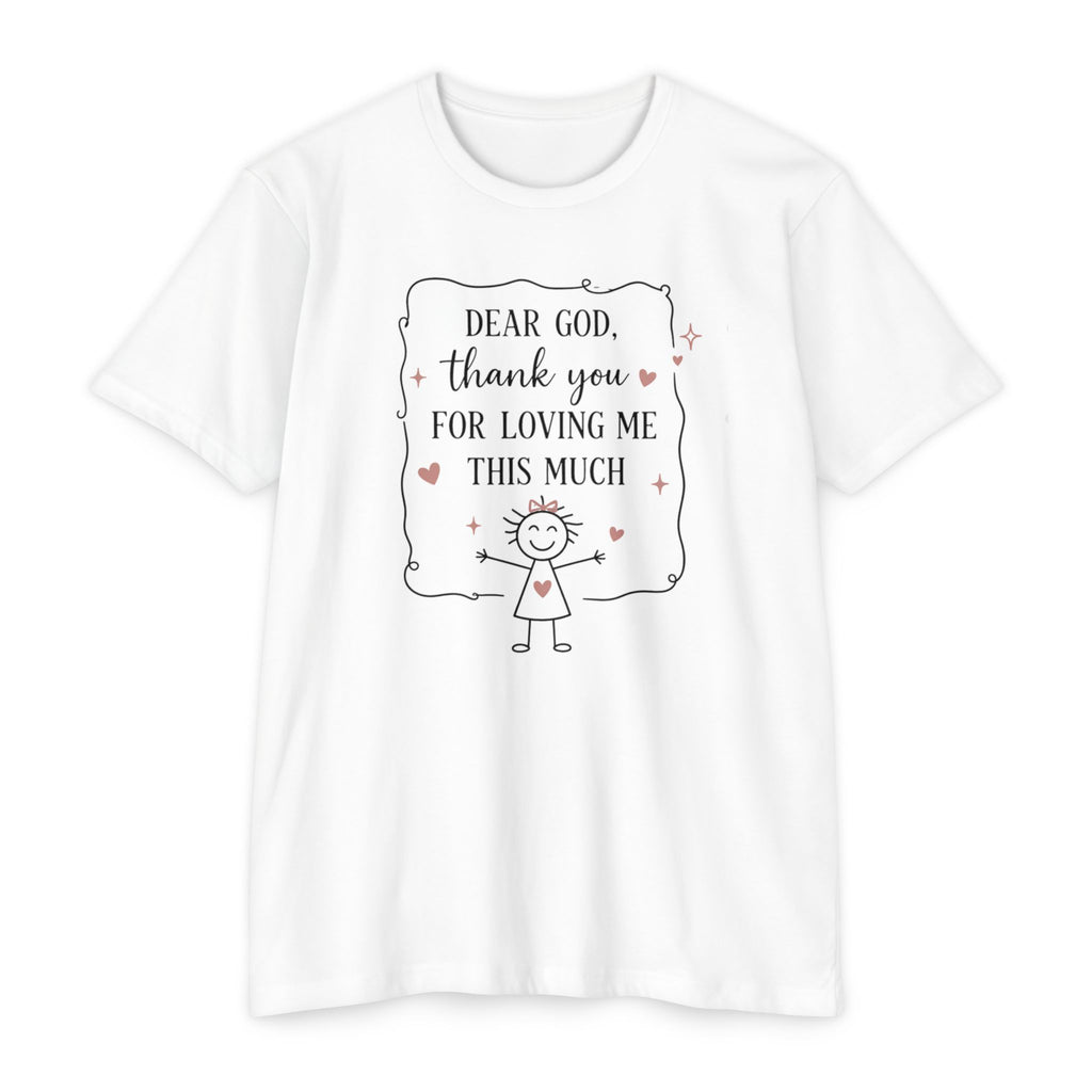 "Dear God, Thank You For Loving Me This Much" Cute Faith Graphic Tee