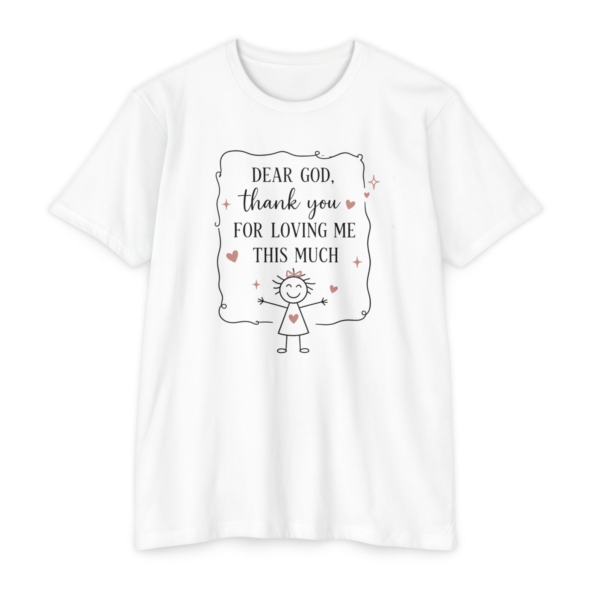 "Dear God, Thank You For Loving Me This Much" Cute Faith Graphic Tee