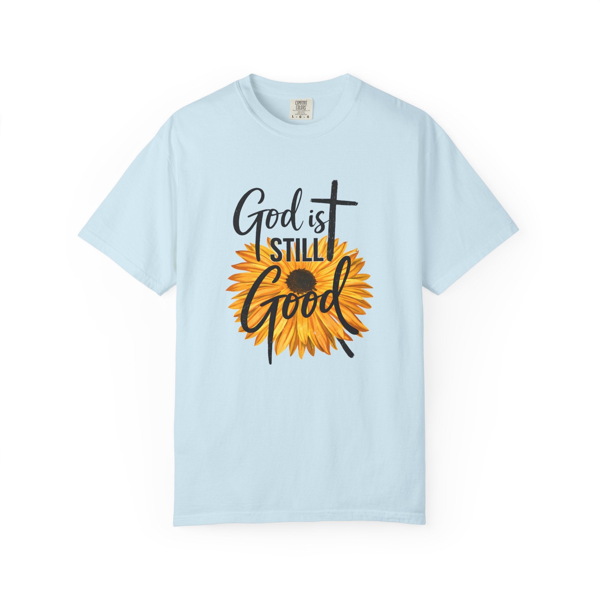 God Is Still Good T-Shirt — Sunflower Christian Faith Tee