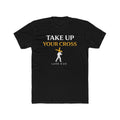 Take Up Your Cross Tee — "Take Up Your Cross" Luke 9:23 Christian T-Shirt