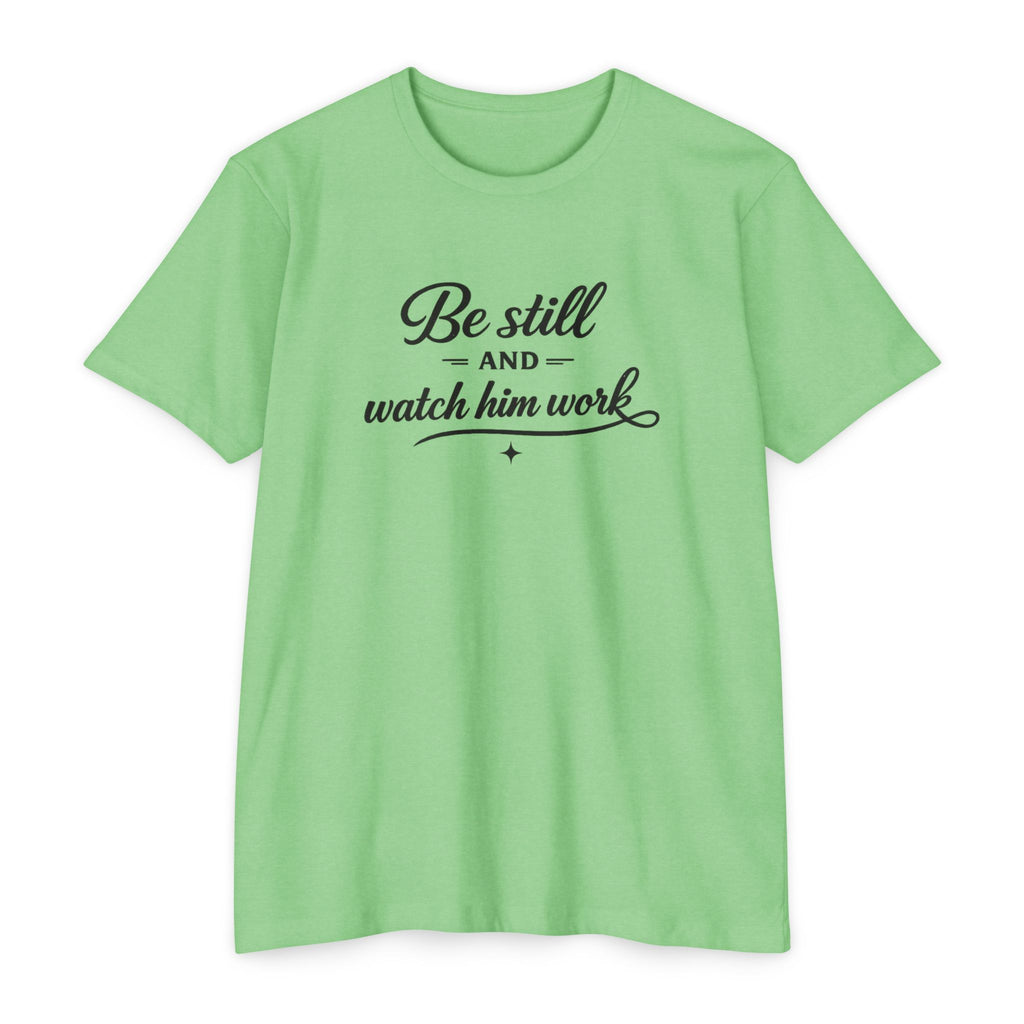 Womens Be Still and Watch Him Work T-Shirt | Christian Faith Scripture Tee