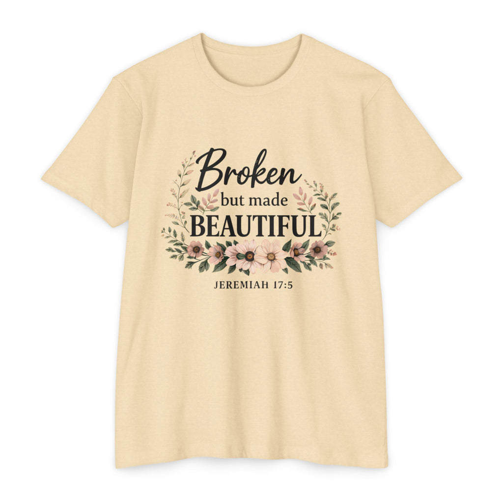 Womens Broken But Made Beautiful T-Shirt — Jeremiah 17:5 Floral Christian Tee