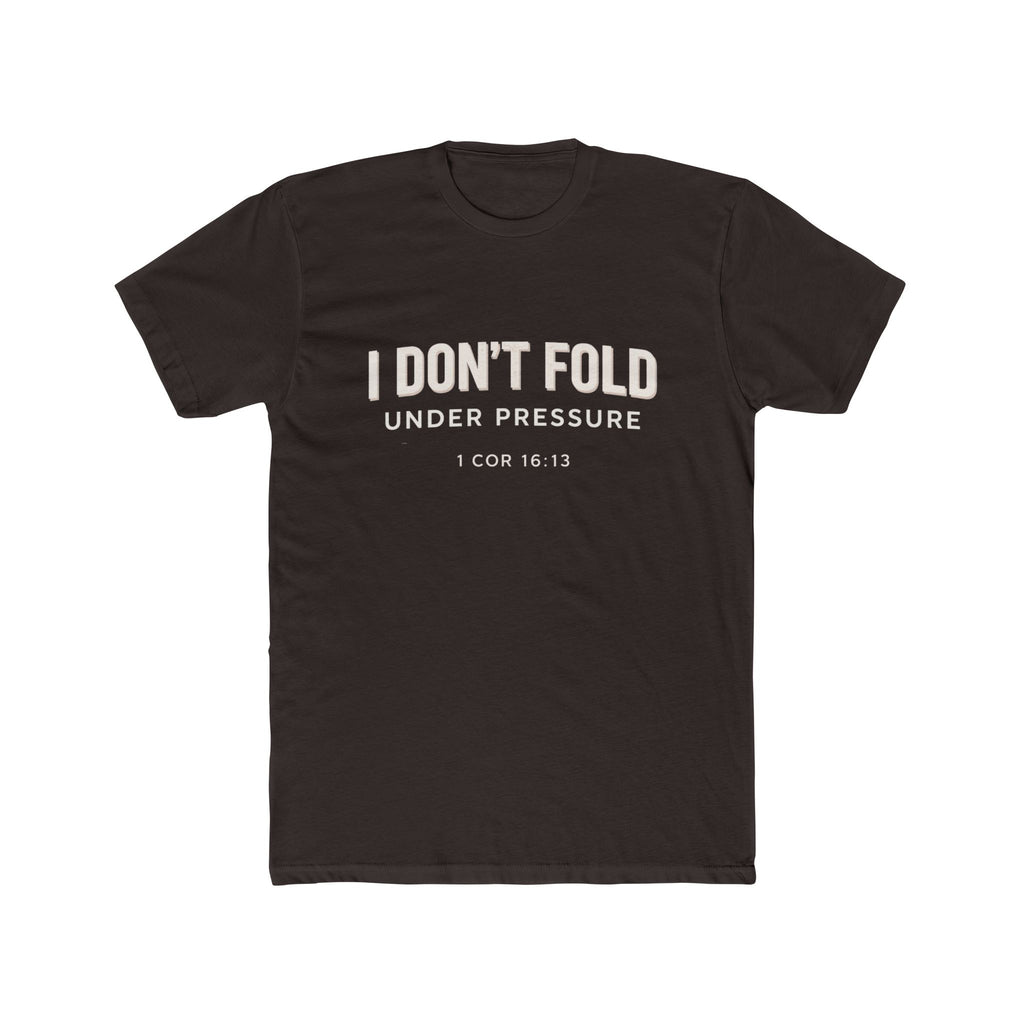 Mens I Don't Fold Under Pressure Tee — Inspirational Christian Graphic T‑Shirt (1 Cor 16:13)