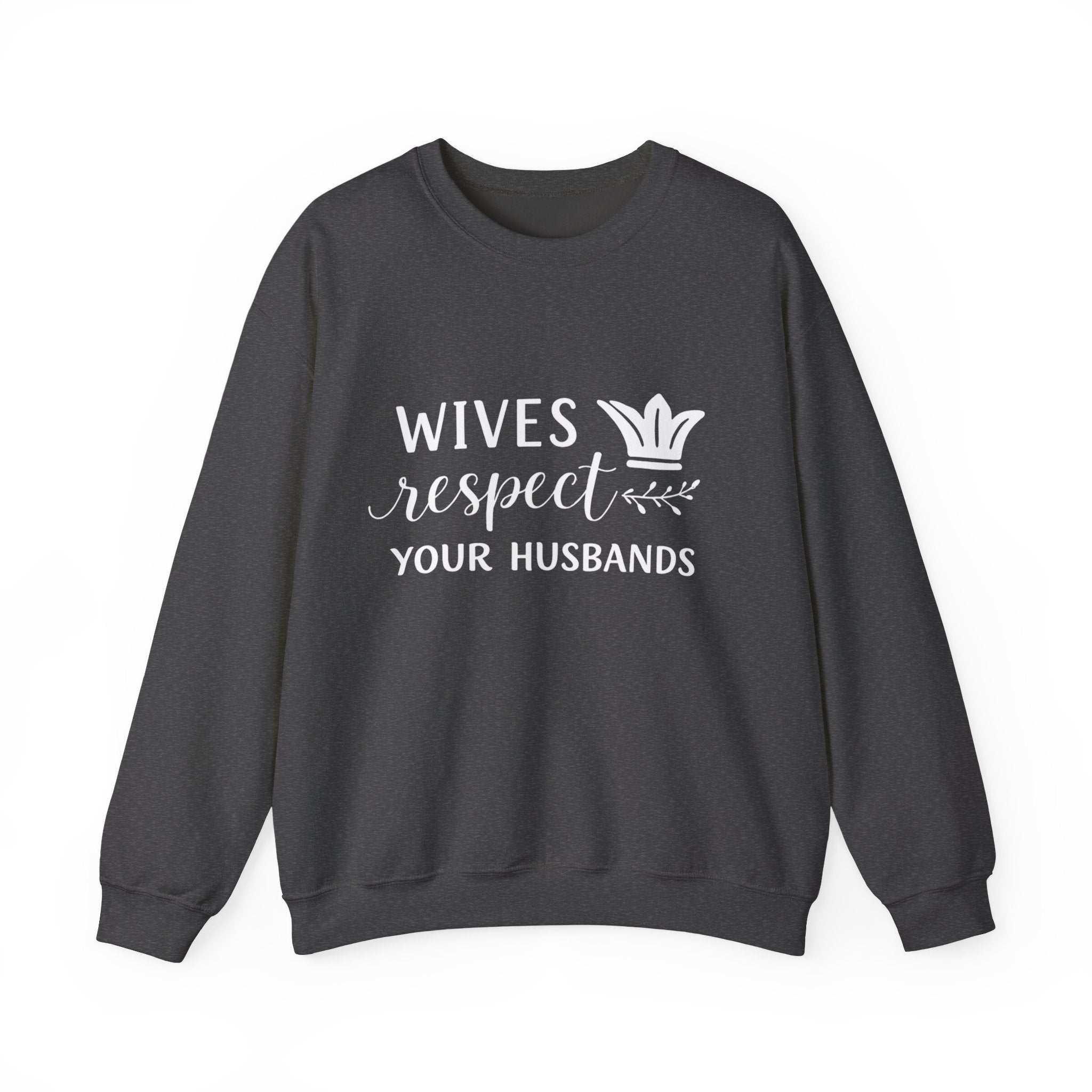 WOmens Crewneck Sweatshirt  "Wives Respect Your Husbands" Script Crown Design