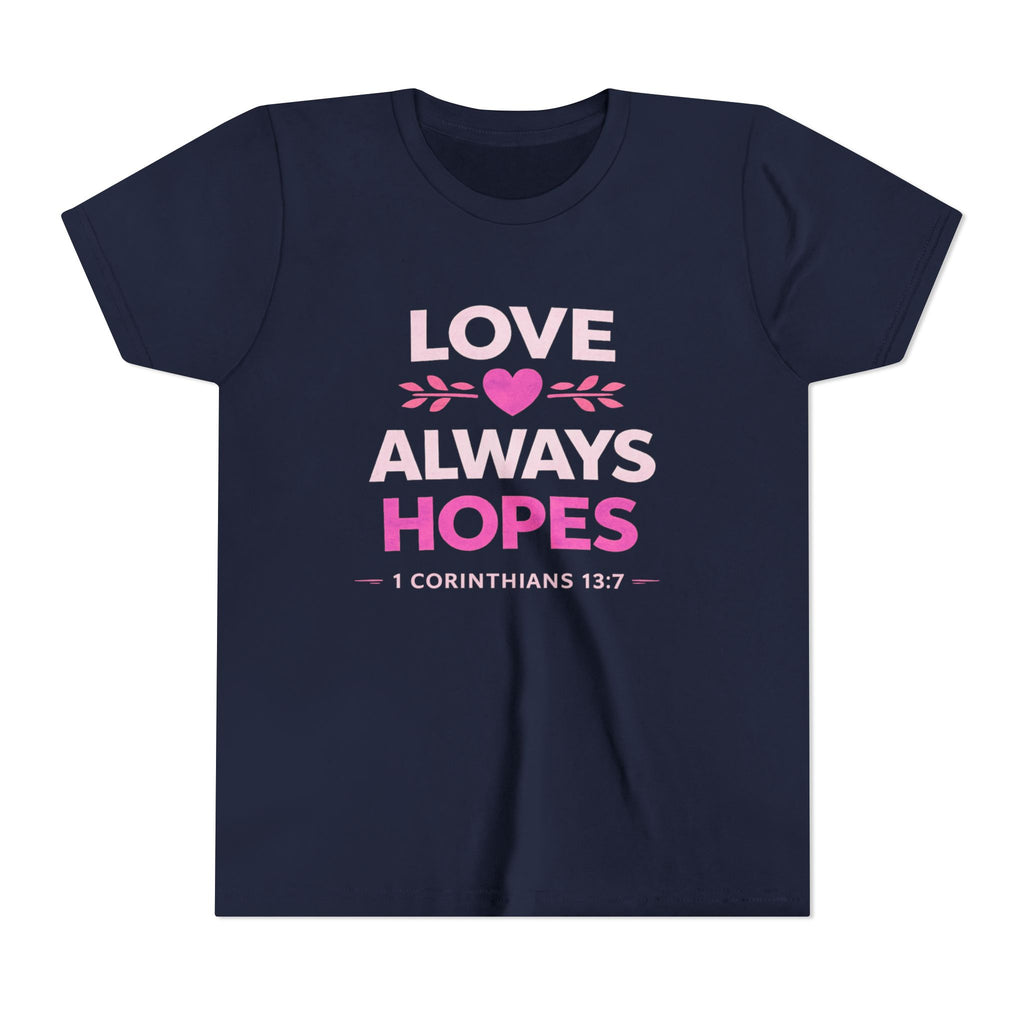 Girls Youth Tee - "Love Always Hopes" 1 Corinthians 13:7 Christian Kids Shirt