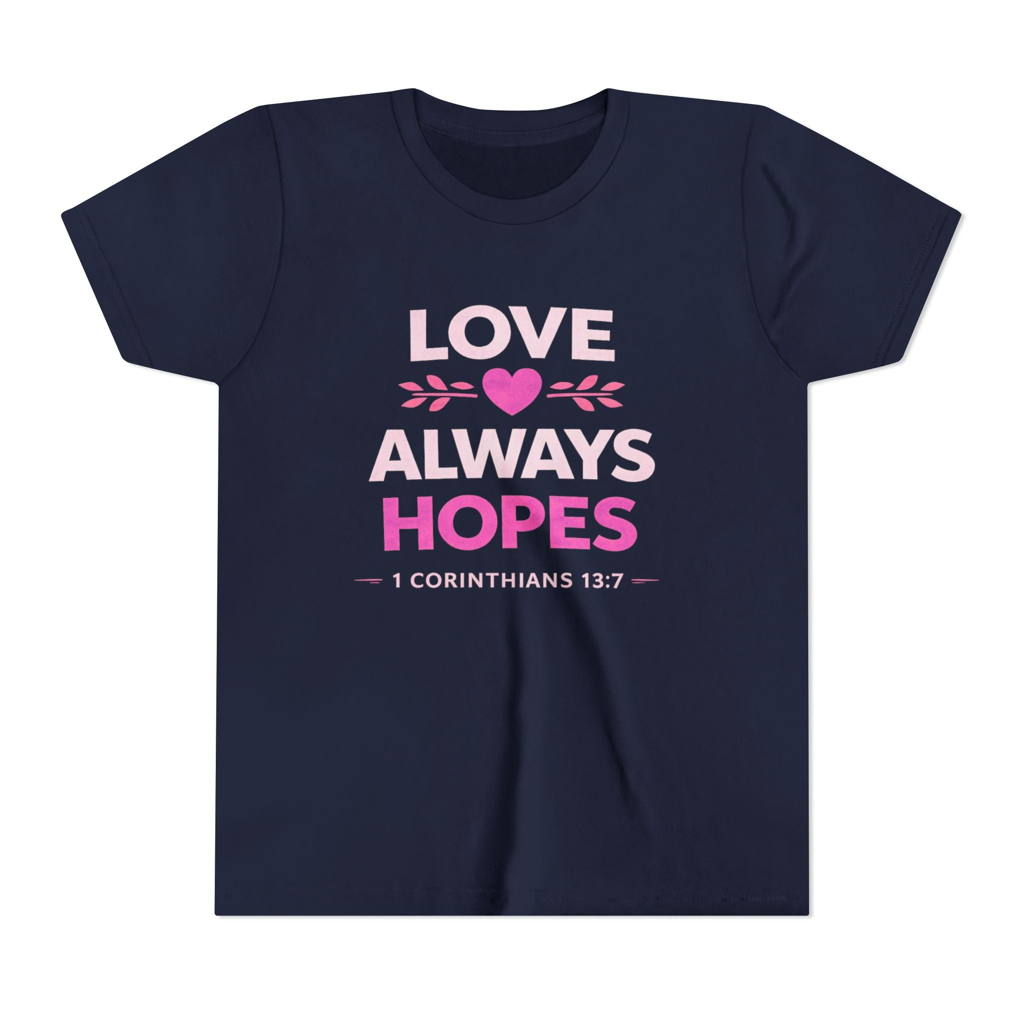Girls Youth Tee - "Love Always Hopes" 1 Corinthians 13:7 Christian Kids Shirt