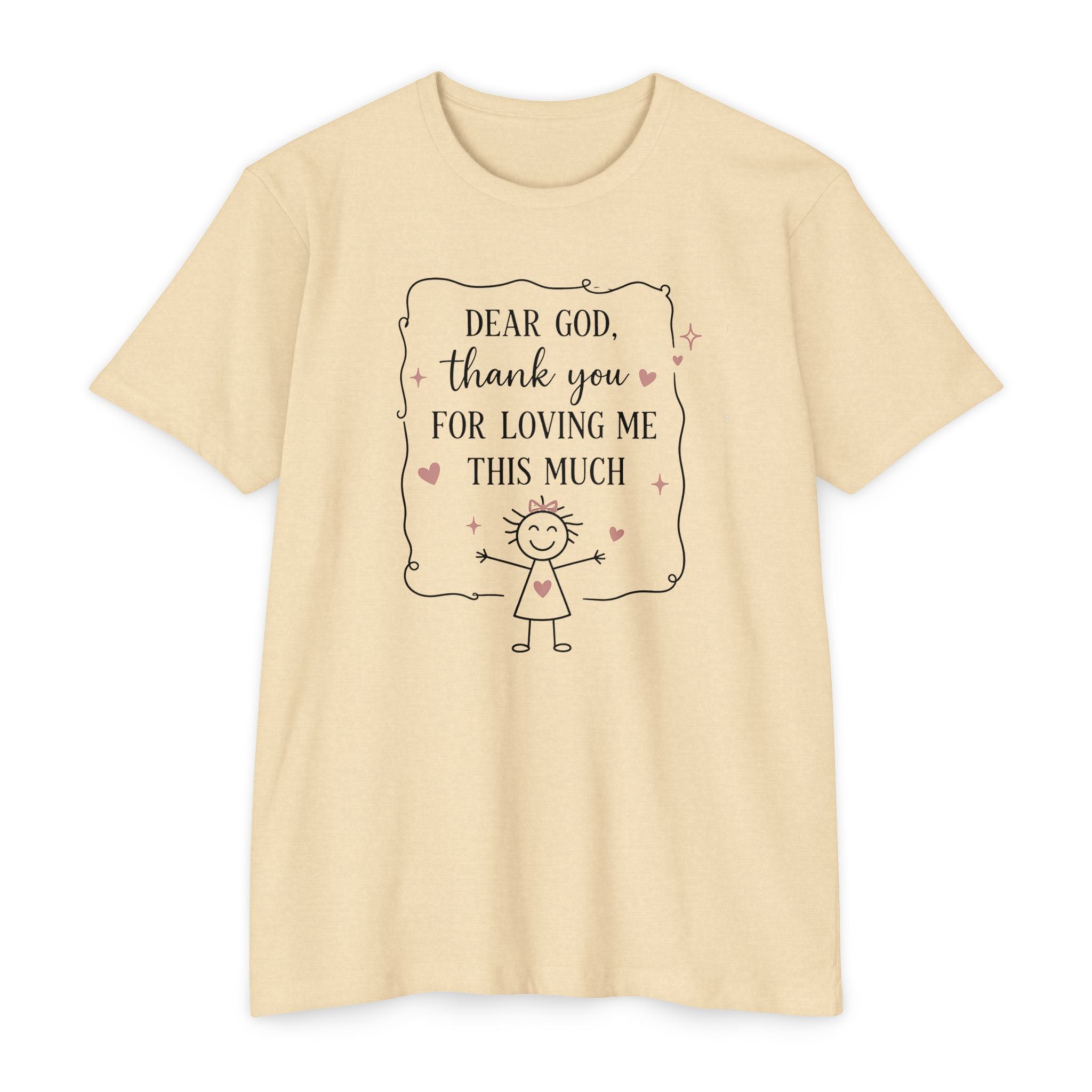 "Dear God, Thank You For Loving Me This Much" Cute Faith Graphic Tee