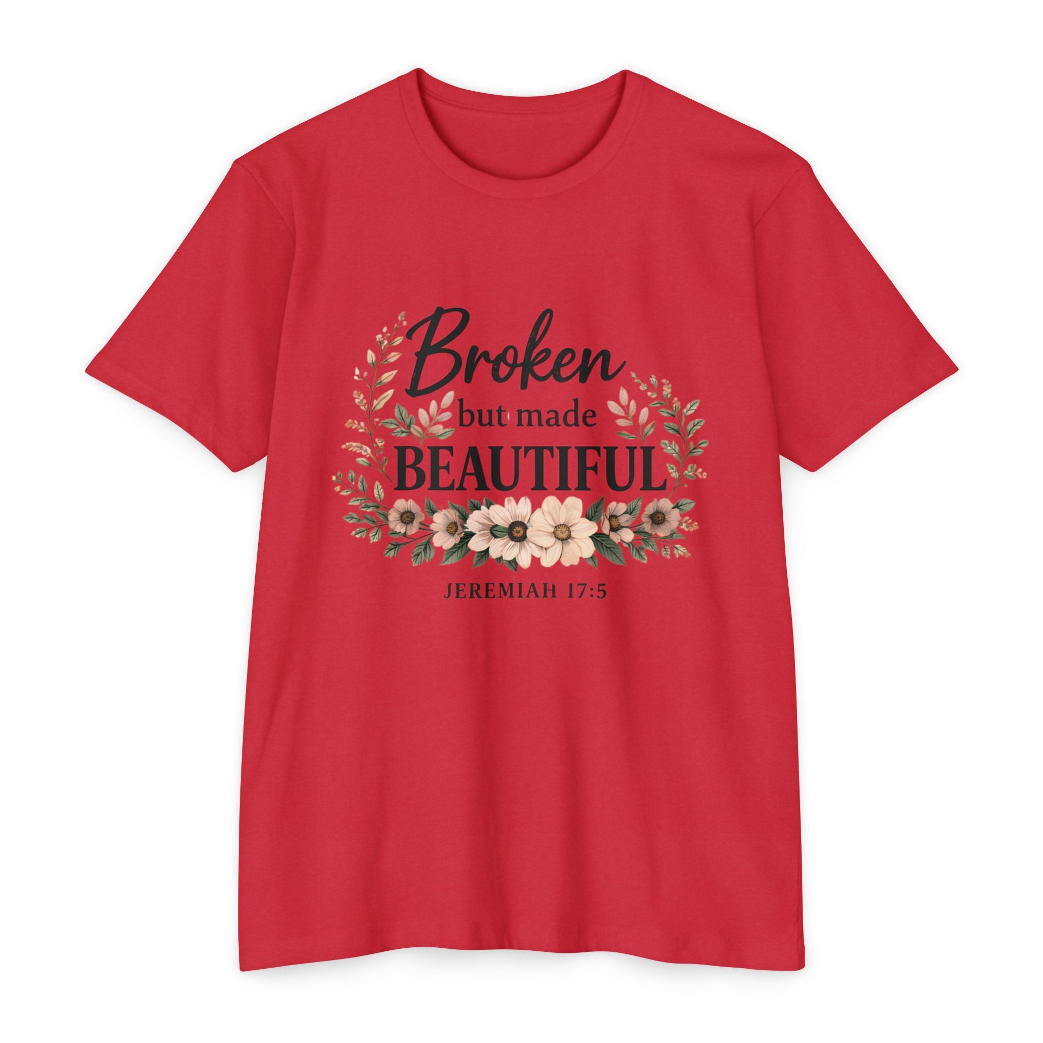 Womens Broken But Made Beautiful T-Shirt — Jeremiah 17:5 Floral Christian Tee