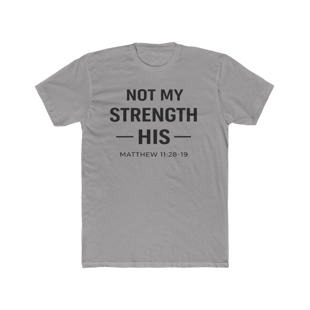 Not My Strength His T‑Shirt — Mens Matthew 11:28-19 Christian Faith Tee