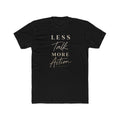 Less Talk More Action Tee — Motivational Graphic Crewneck Shirt