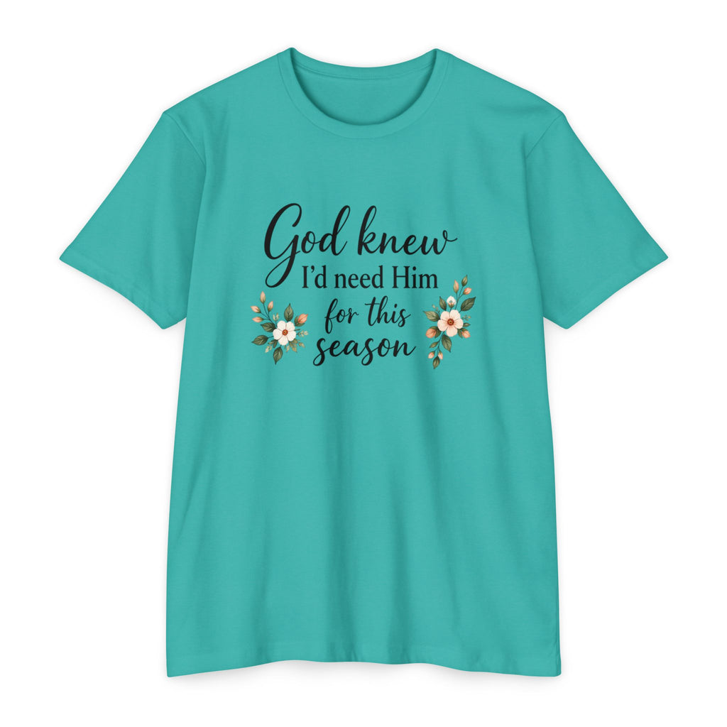 Christian Faith T-Shirt — "God Knew I'd Need Him for This Season" Floral Tee