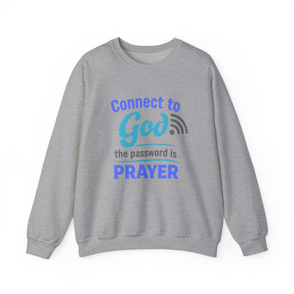 Crewneck Sweatshirt — "Connect to God: The Password is Prayer" Inspirational Christian Pullover