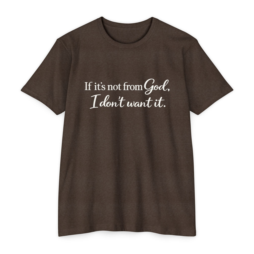 Faith-Inspired T-Shirt — "If it's not from God, I don't want it."