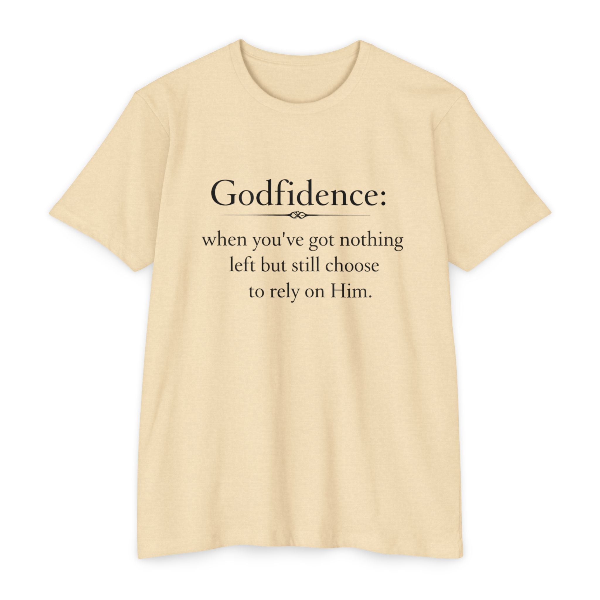 Godfidence T-Shirt — "Godfidence: when you've got nothing left but still choose to rely on Him." Christian Faith Tee