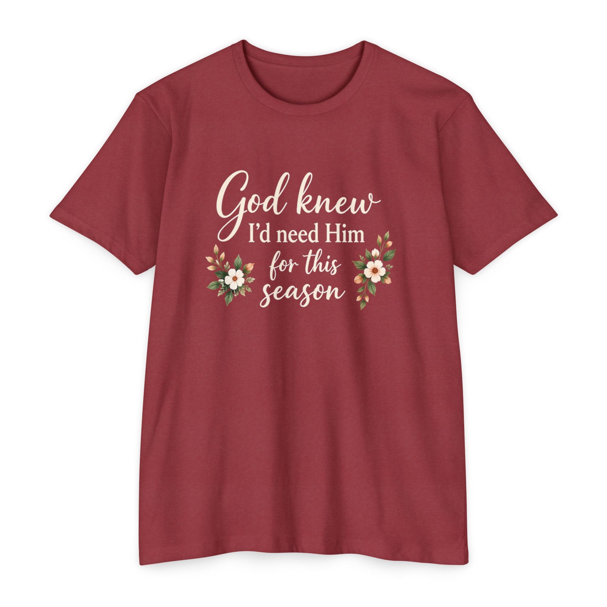 Christian Faith T-Shirt — "God Knew I'd Need Him for This Season" Floral Tee
