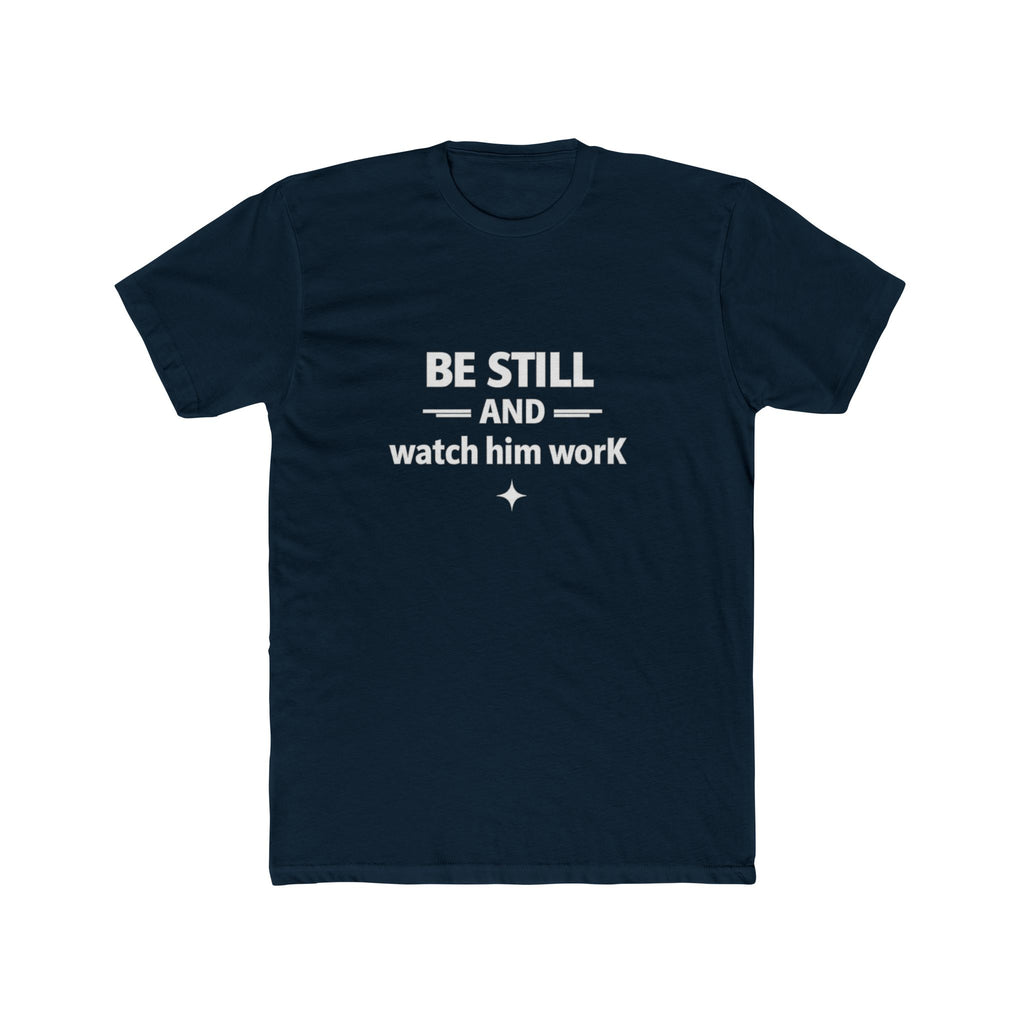 Be Still and Watch Him Work Tee | Christian Faith Shirt
