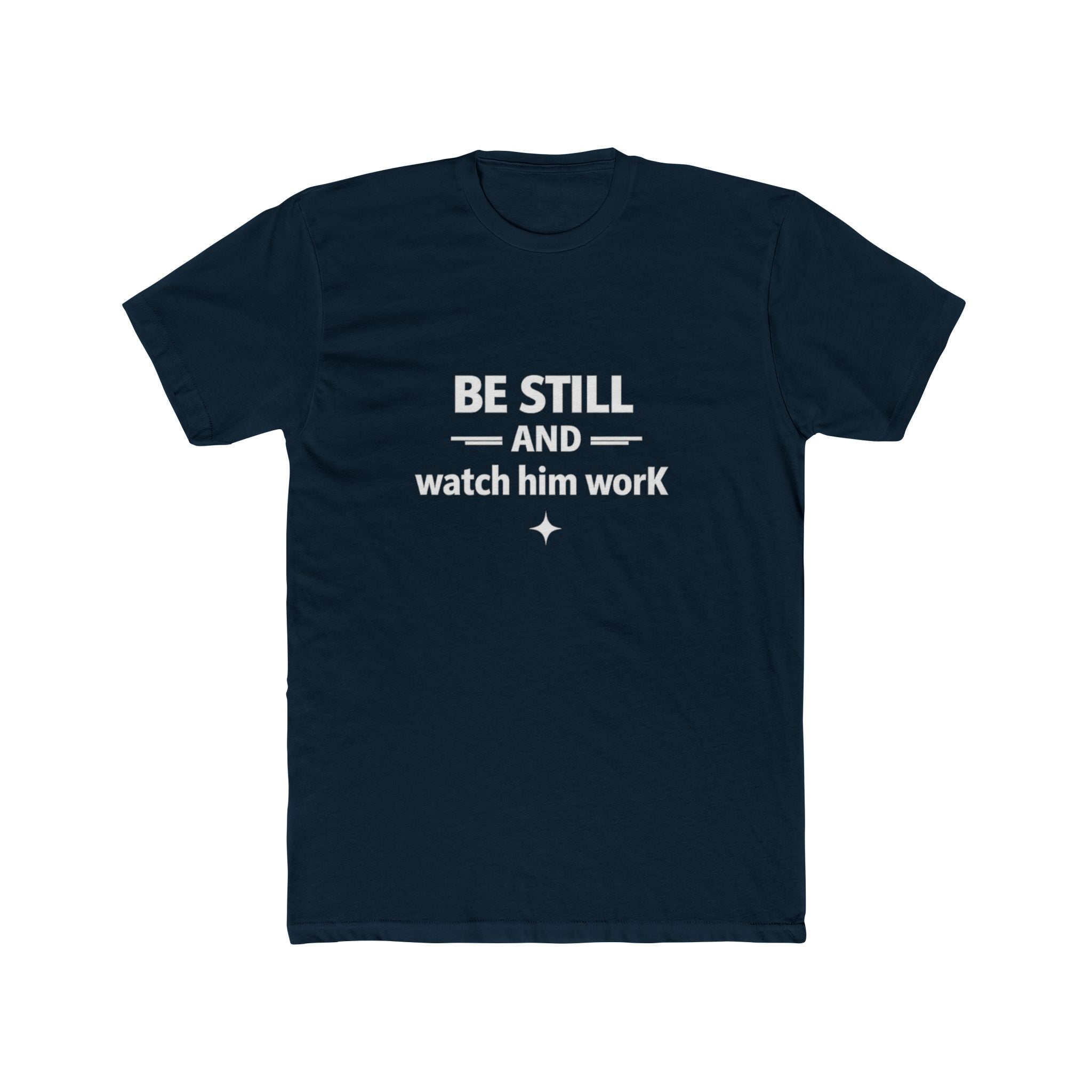 Be Still and Watch Him Work Tee | Christian Faith Shirt