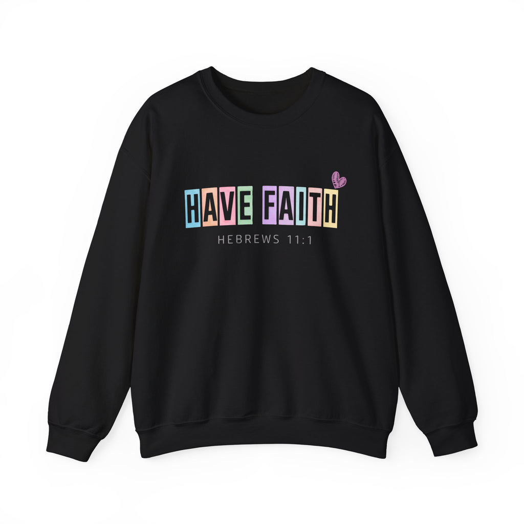 Have Faith Crewneck Sweatshirt — Hebrews 11:1 Inspirational Christian Pullover