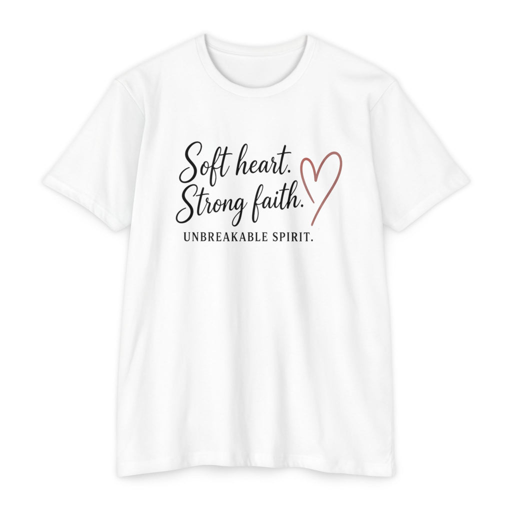 Soft Heart Strong Faith T-Shirt — "Soft heart. Strong faith. Unbreakable spirit." Inspirational Christian Tee