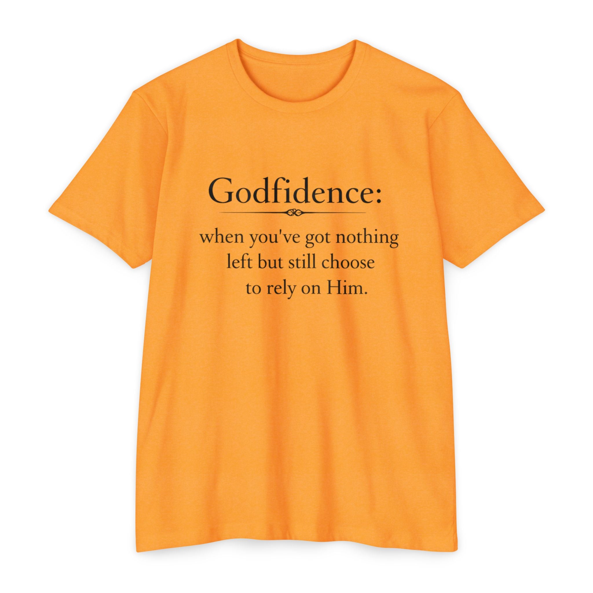 Godfidence T-Shirt — "Godfidence: when you've got nothing left but still choose to rely on Him." Christian Faith Tee