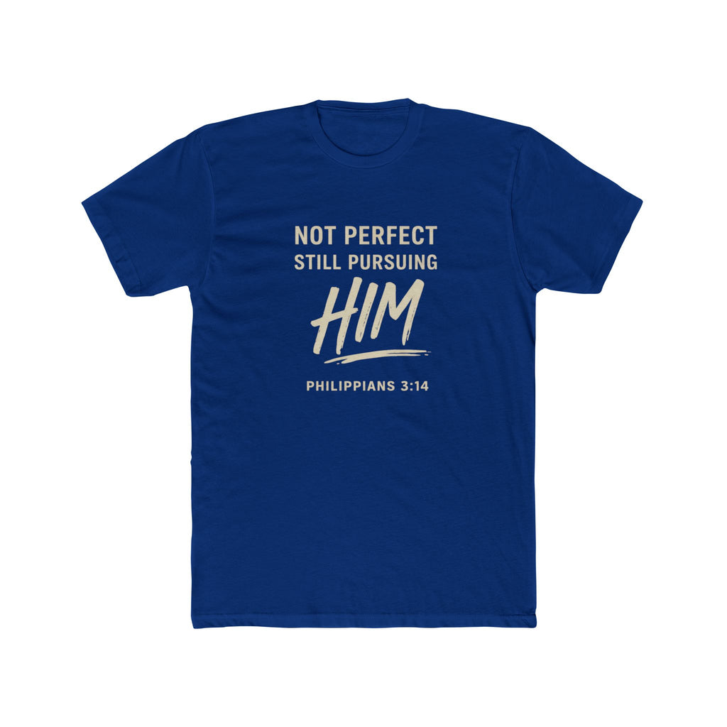 Faith T-Shirt — "Not Perfect Still Pursuing Him" (Philippians 3:14)