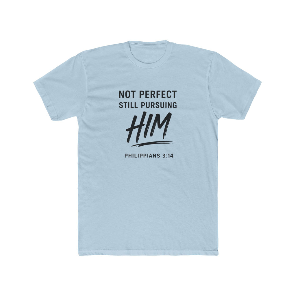 Faith T-Shirt — "Not Perfect Still Pursuing Him" (Philippians 3:14)