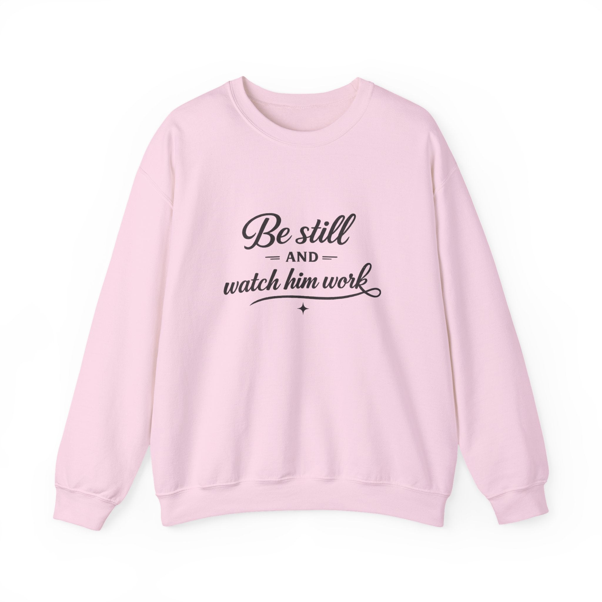 Crewneck Sweatshirt — "Be Still and Watch Him Work" Inspirational Christian Pullover