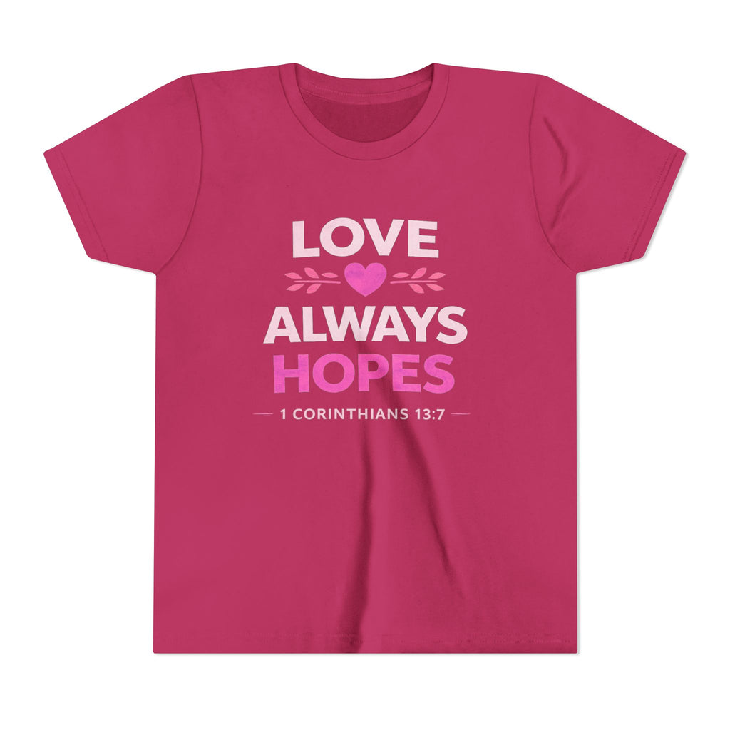 Girls Youth Tee - "Love Always Hopes" 1 Corinthians 13:7 Christian Kids Shirt