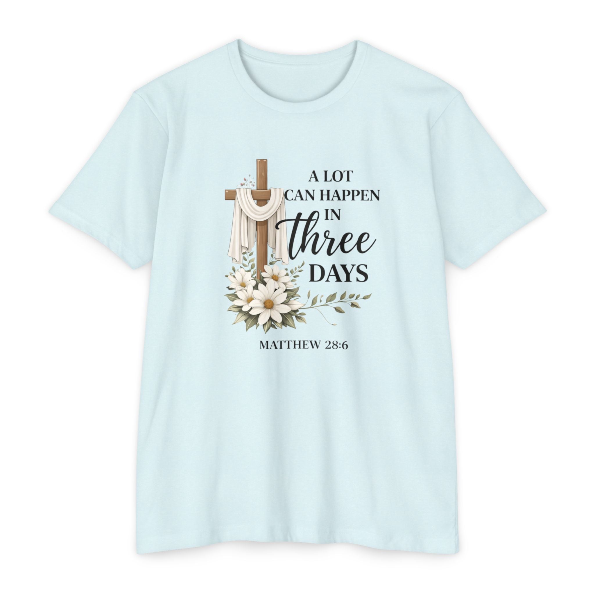 Inspirational Christian T-Shirt — “A Lot Can Happen in Three Days” Matthew 28:6 Easter Tee