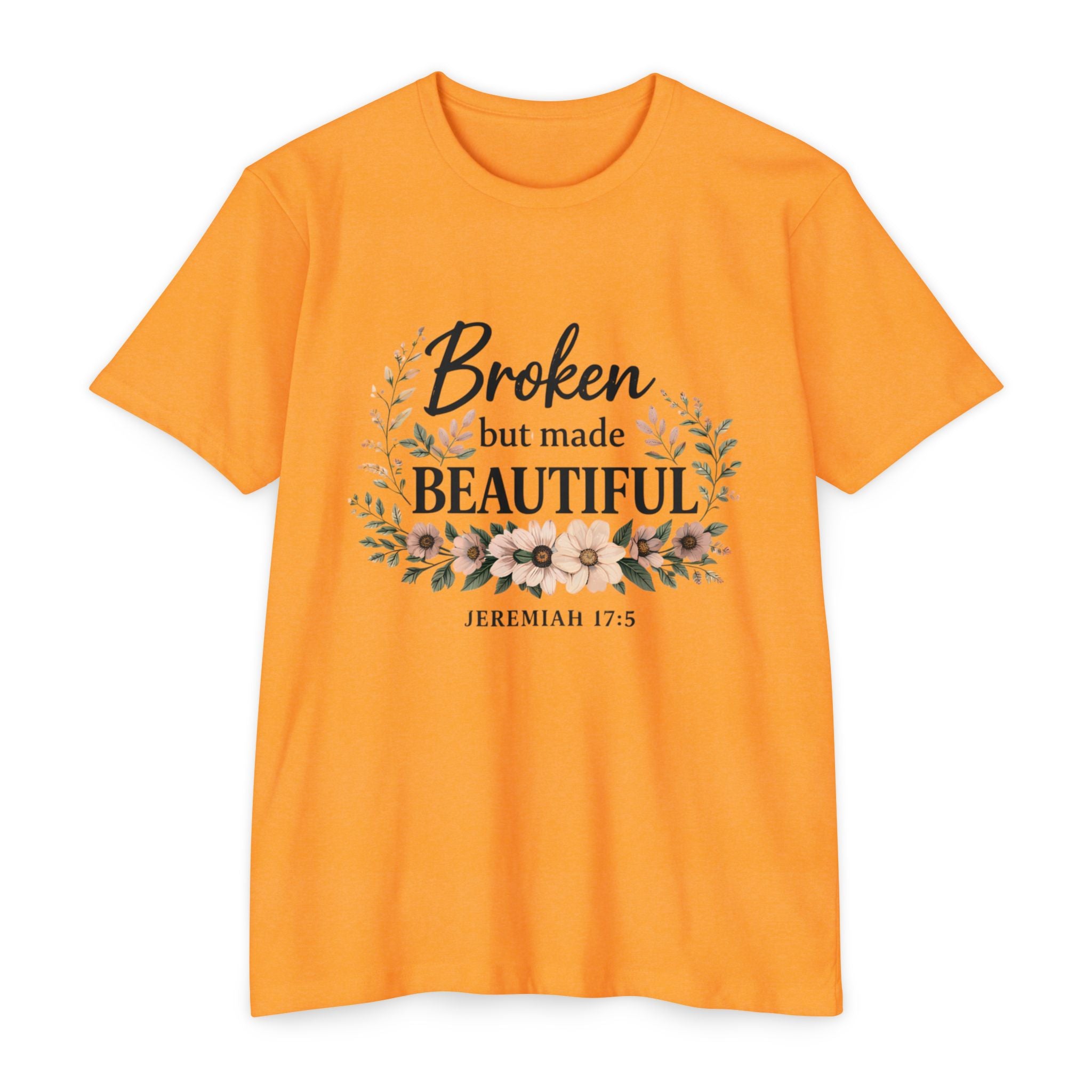 Womens Broken But Made Beautiful T-Shirt — Jeremiah 17:5 Floral Christian Tee