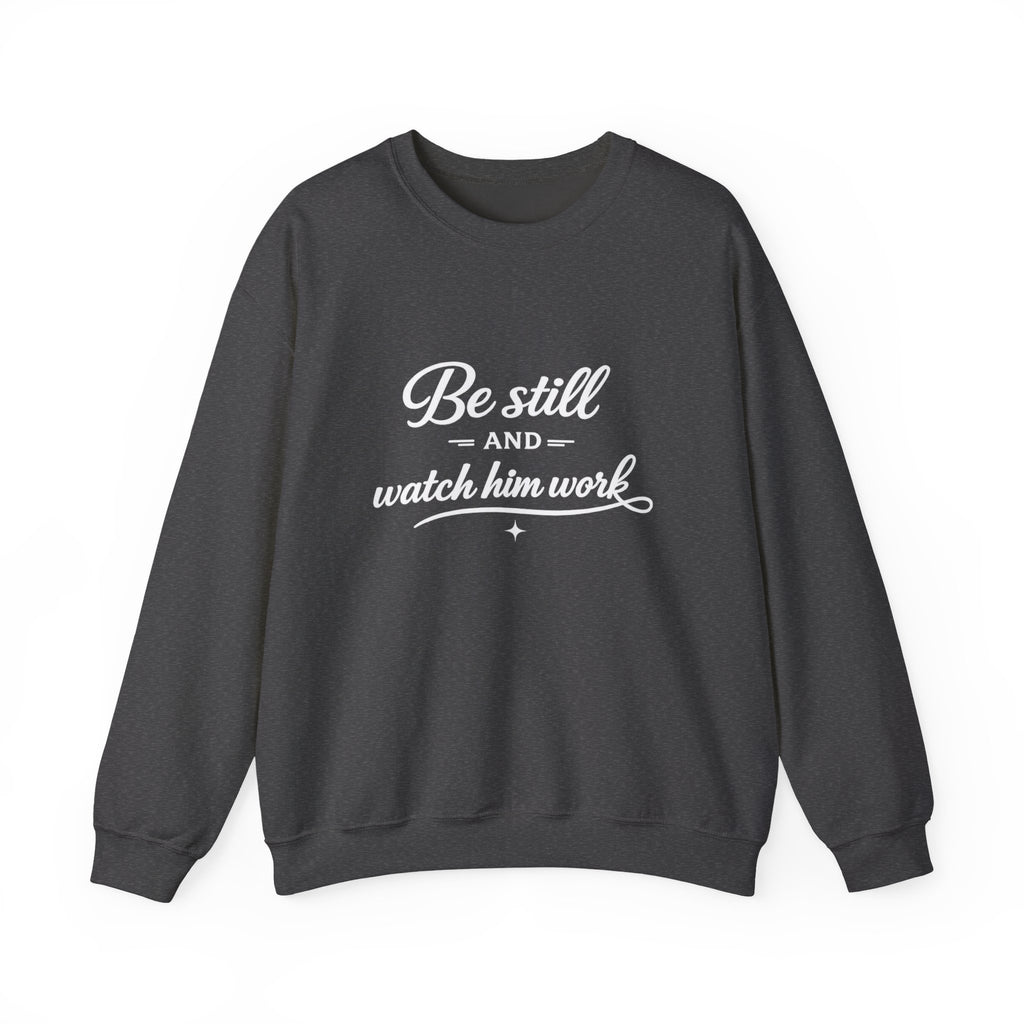 Womens Faith Quote Sweatshirt — “Be Still and Watch Him Work” Crewneck