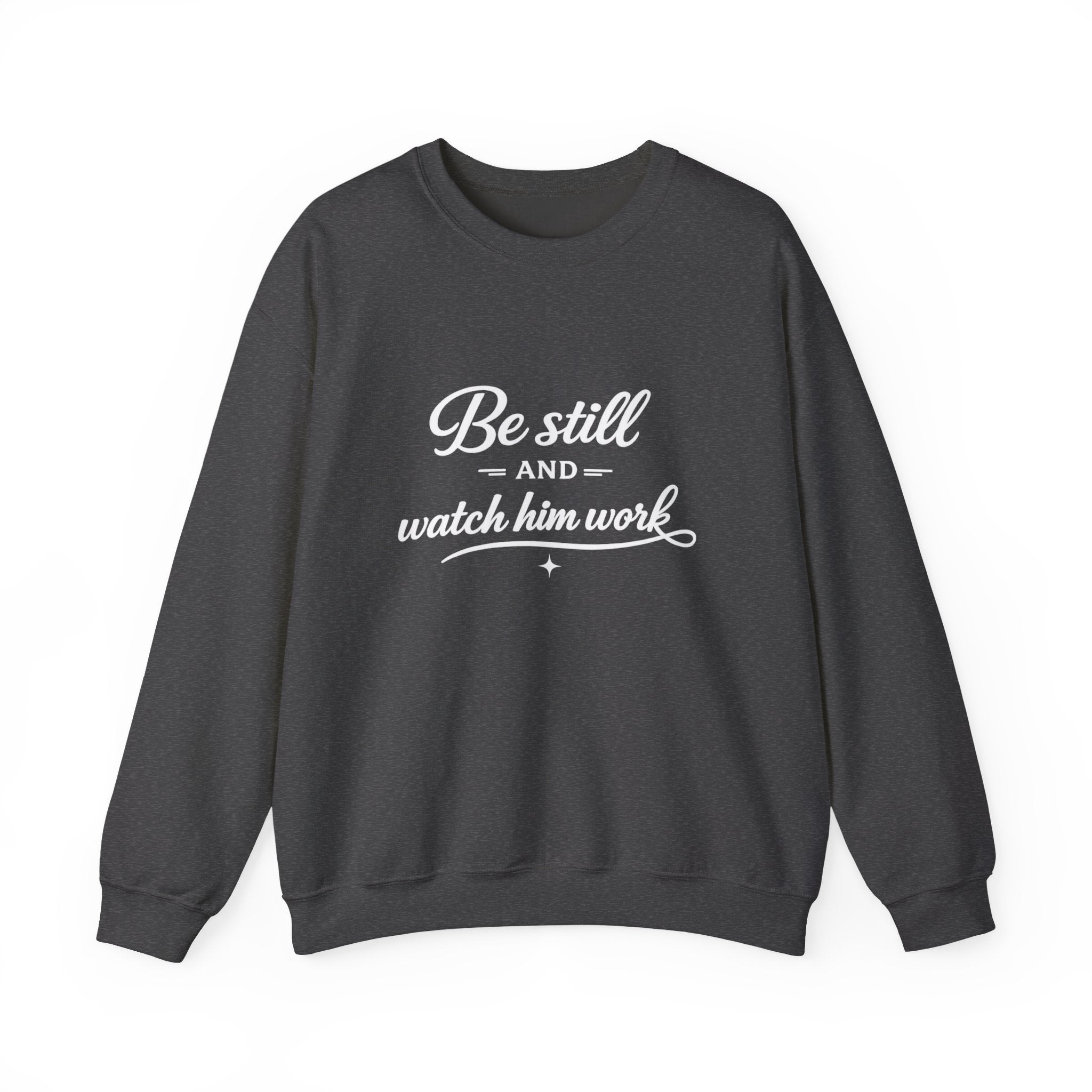 Womens Faith Quote Sweatshirt — “Be Still and Watch Him Work” Crewneck
