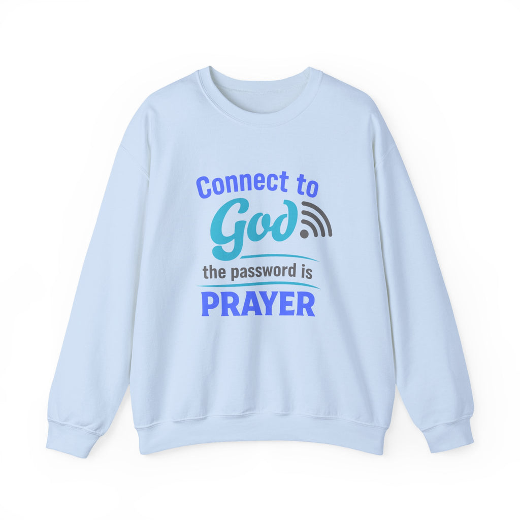 Crewneck Sweatshirt — "Connect to God: The Password is Prayer" Inspirational Christian Pullover